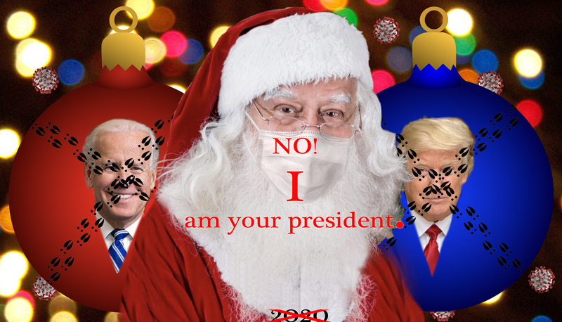 President Claus, NO! I AM your president.